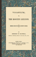 Vocabulum; Or, the Rogue's Lexicon: Compiled from the Most Authentic Sources