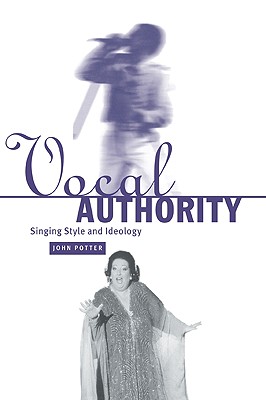 Vocal Authority: Singing Style and Ideology - Potter, John, Dr.