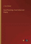 Vocal Physiology, Vocal Culture and Singing
