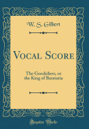 Vocal Score: The Gondoliers, or the King of Barataria (Classic Reprint)