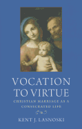 Vocation to Virtue: Christian Marriage as a Consecrated Life