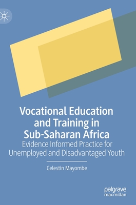 Vocational Education and Training in Sub-Saharan Africa: Evidence Informed Practice for Unemployed and Disadvantaged Youth - Mayombe, Celestin