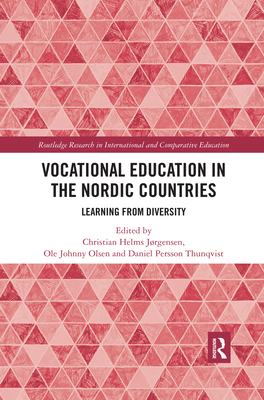 Vocational Education in the Nordic Countries: Learning from Diversity - Jrgensen, Christian (Editor), and Olsen, Ole (Editor), and Thunqvist, Daniel (Editor)