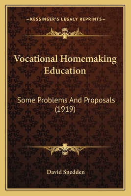 Vocational Homemaking Education Vocational Homemaking Education: Some Problems and Proposals (1919) Some Problems and Proposals (1919) - Snedden, David