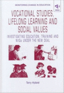 Vocational Studies, Lifelong Learing, and Social Values: Investigating Education, Training and Nvq's Under the New Deal - Hyland, Terry