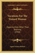 Vocations For The Trained Woman: Opportunities Other Than Teaching (1910)