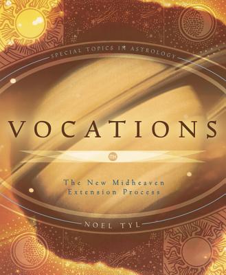 Vocations: The New Midheaven Extension Process - Tyl, Noel