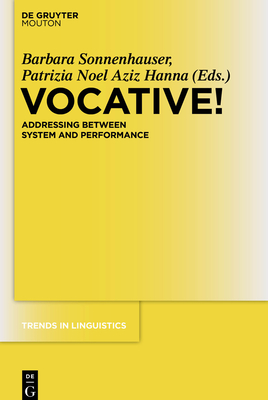 Vocative!: Addressing Between System and Performance - Sonnenhauser, Barbara (Editor), and Noel Aziz Hanna, Patrizia (Editor)