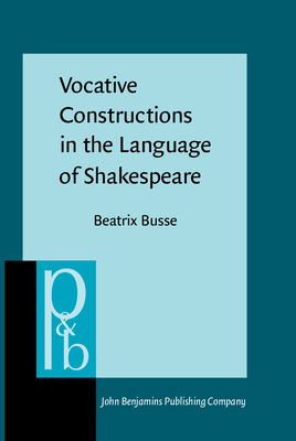 Vocative Constructions in the Language of Shakespeare - Busse, Beatrix