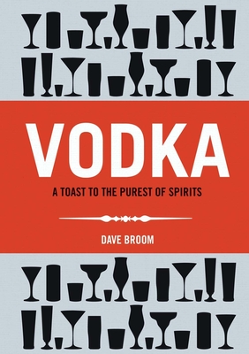 Vodka: A Toast to The Purest of Spirits - Wisniewski, Ian