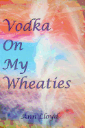 Vodka on My Wheaties