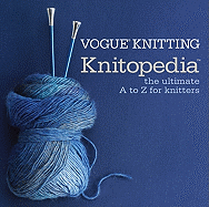 Vogue(r) Knitting Knitopedia(tm): The Ultimate A to Z for Knitters