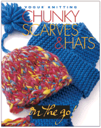 Vogue(r) Knitting on the Go! Chunky Scarves & Hats