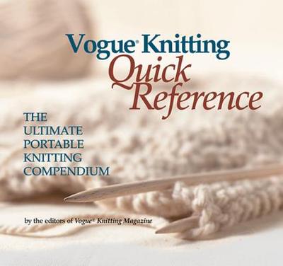 Vogue(r) Knitting Quick Reference: The Ultimate Portable Knitting Compendium - Vogue Knitting Magazine (Editor)