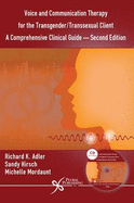 Voice and Communication Therapy for the Transgender/Transsexual Client: A Comprehensive Clinical Guide - Adler, Richard Kenneth (Editor), and Hirsch, Sandy (Editor), and Mordaunt, Michelle (Editor)