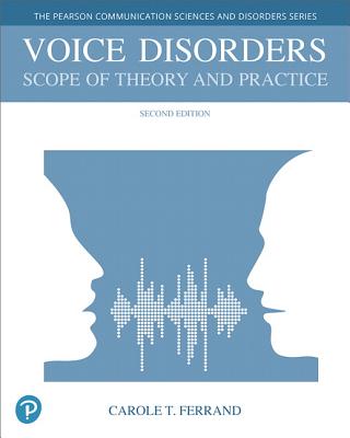 Voice Disorders: Scope of Theory and Practice, with Enhanced Pearson Etext -- Access Card Package - Ferrand, Carole