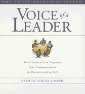 Voice of a Leader: Vocal Awareness to Empower Your Communication in Business and in Life