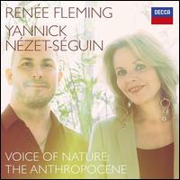 Voice of Nature: The Anthropocene - Rene Fleming (soprano); Yannick Nzet-Sguin (piano)