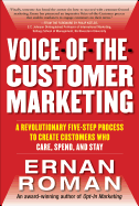 Voice-Of-The-Customer Marketing: A Revolutionary 5-Step Process to Create Customers Who Care, Spend, and Stay