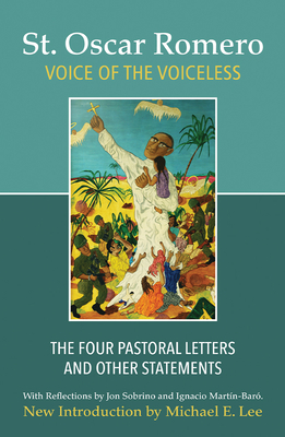 Voice of the Voiceless: The Four Pastoral Letters and Other Statements - Romero, Oscar, and Lee, Michael E (Introduction by)