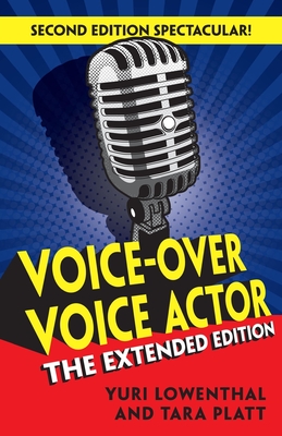 Voice-Over Voice Actor: The Extended Edition - Platt, Tara, and Lowenthal, Yuri