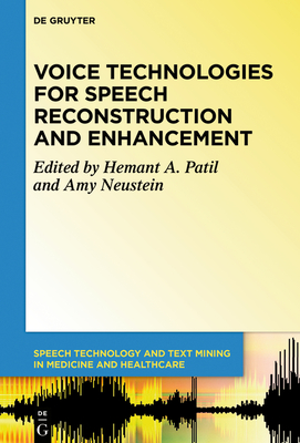 Voice Technologies for Speech Reconstruction and Enhancement - Patil, Hemant A. (Editor), and Neustein, Amy (Editor)