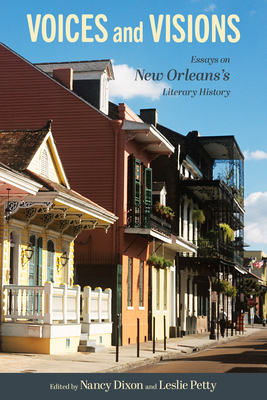 Voices and Visions: Essays on New Orleans's Literary History - Dixon, Nancy, and Petty, Leslie (Editor)