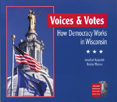 Voices and Votes: How Democracy Works in Wisconsin - Kasparek, Jonathan, and Malone, Bobbie