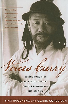 Voices Carry: Behind Bars and Backstage During China's Revolution and Reform - Ruocheng, Ying, and Conceison, Claire