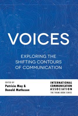 Voices: Exploring the Shifting Contours of Communication - Ica, and Moy, Patricia (Editor), and Matheson, Donald (Editor)