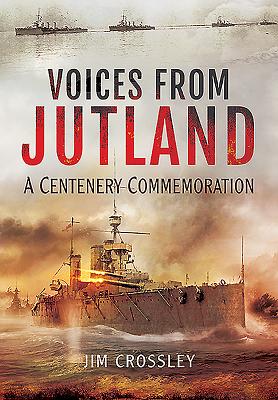 Voices from Jutland: A Centenary Commemoration - Crossley, Jim