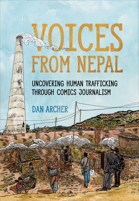 Voices from Nepal: Uncovering Human Trafficking Through Comics Journalism - Archer, Dan