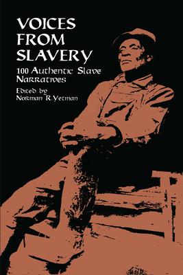 Voices from Slavery: 100 Authentic Slave Narratives - Yetman, Norman R (Editor)