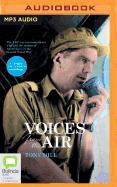 Voices from the Air: The ABC War Correspondents Who Told the Stories of Australians in the Second World War