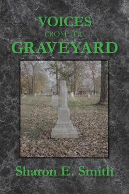 Voices From the Graveyard: Early Settlers of Winchester, Indiana - Smith, Sharon E