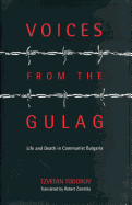 Voices from the Gulag: Life and Death in Communist Bulgaria