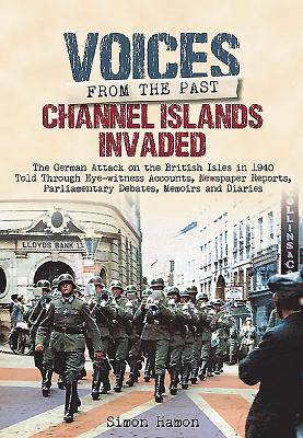 Voices from the Past: Channel Islands Invaded - Hamon, Simon