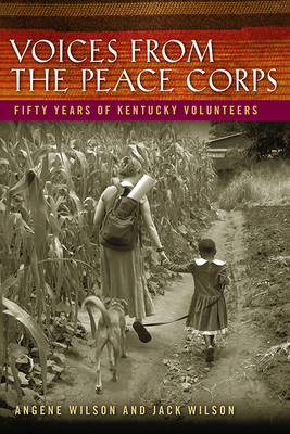 Voices from the Peace Corps: Fifty Years of Kentucky Volunteers - Wilson, Angene, and Wilson, Jack, and Blumhorst, Glenn (Foreword by)