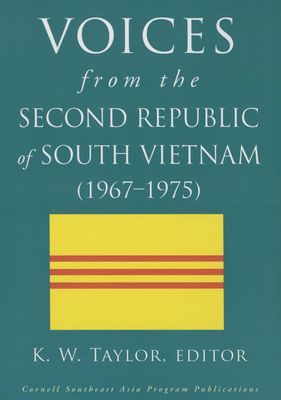 Voices from the Second Republic of South Vietnam (1967-1975) - Taylor, K. W. (Editor)