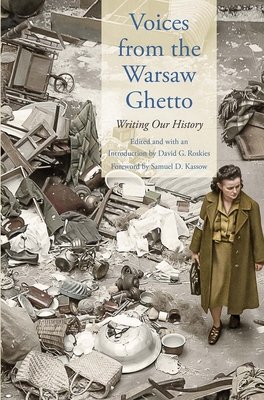 Voices from the Warsaw Ghetto: Writing Our History - Roskies, David G (Editor), and Kassow, Samuel D (Foreword by)