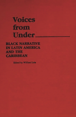 Voices From Under: Black Narrative in Latin America and the Caribbean - Luis, William