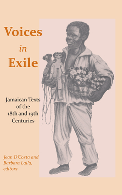 Voices in Exile: Jamaican Texts of the 18th and 19th Centuries - D'Costa, Jean, Dr. (Editor), and Lalla, Barbara, Dr. (Editor)