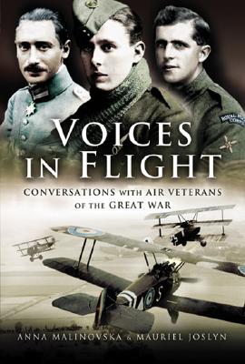 Voices in Flight: Conversations with Air Veterans of the Great War - Joslyn, Mauriel, and Malinovska, Anna