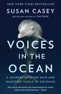 Voices in the Ocean: A Journey Into the Wild and Haunting World of Dolphins
