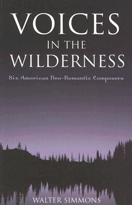 Voices in the Wilderness: Six American Neo-Romantic Composers - Simmons, Walter
