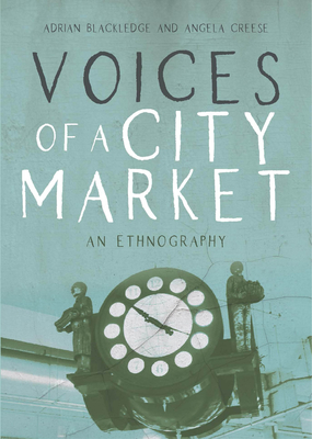 Voices of a City Market: An Ethnography - Blackledge, Adrian, and Creese, Angela