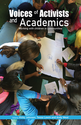 Voices of Activists and Academics: Working with children in communities - Johnson, Vicky (Editor), and Lewin, Tessa (Editor), and West, Andrew (Editor)