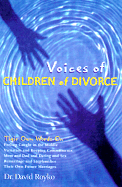 Voices of Children of Divorce: Their Own Words on *Feeling Caught in the Middle *Visitation and Keeping Commitments *Mom and Dad Dating and Sex *Remarriage and Stepfamilies *Their Own Future Marriages