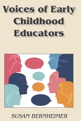 Voices of Early Childhood Educators - Cannella, Gaile S, and Bernheimer, Susan