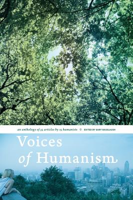 Voices of Humanism: an anthology of 35 articles by 15 humanists - Alcock, James, and Battersby, Mark, and Brown, Bryson